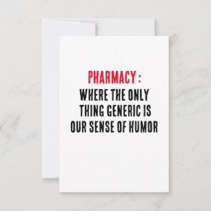 Pharmacy: Where the only thing generic is our  Thank You Card