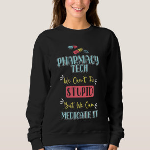 Pharmarcy Tech S Medicate Stupid Technician Pharma Sweatshirt