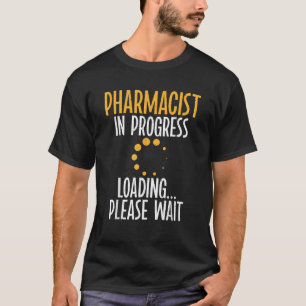 Pharmcacist in progress Loading please wait Pharma T-Shirt
