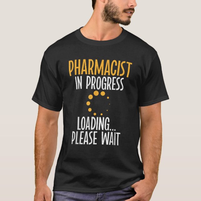 Pharmcacist in progress Loading please wait Pharma T-Shirt (Front)