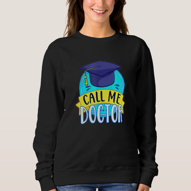 PhD Call Me Doctor Hat Graduating Promotion Humour Sweatshirt (Front)