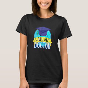 PhD Call Me Doctor Hat Graduating Promotion Humour T-Shirt