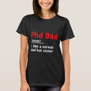Phd Dad Definition Sarcastic Funny Graduation Fath T-Shirt