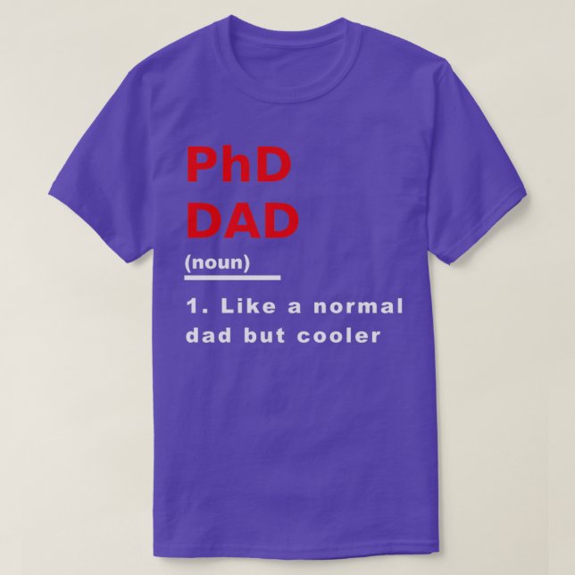 Phd Dad Like Normal Dad But Cooler Science Univers T-Shirt (Design Front)