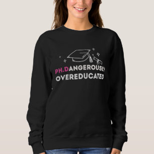 PhD Dangerously Overeducated Graduation 2023 Sweatshirt