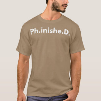 PhD Finished 2 T-Shirt