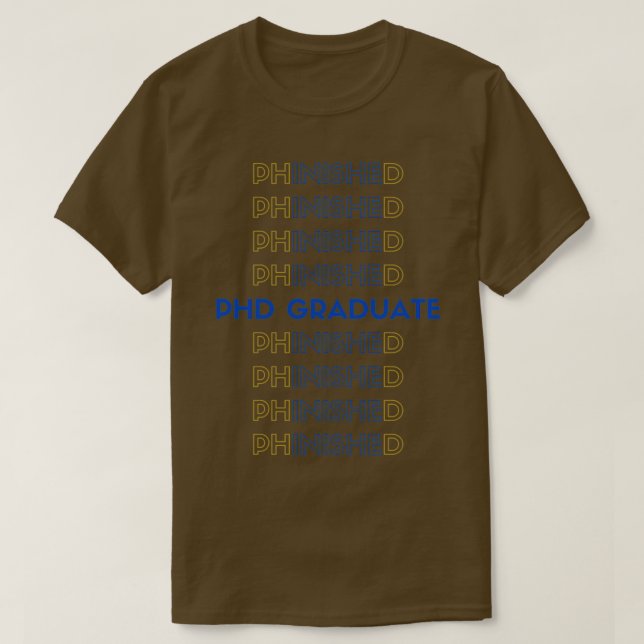 PHD GRADUATE PhinisheD 1 T-Shirt (Design Front)