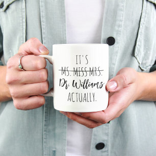 PHD Graduation It's Miss Ms Mrs Dr Actually Doctor Mug