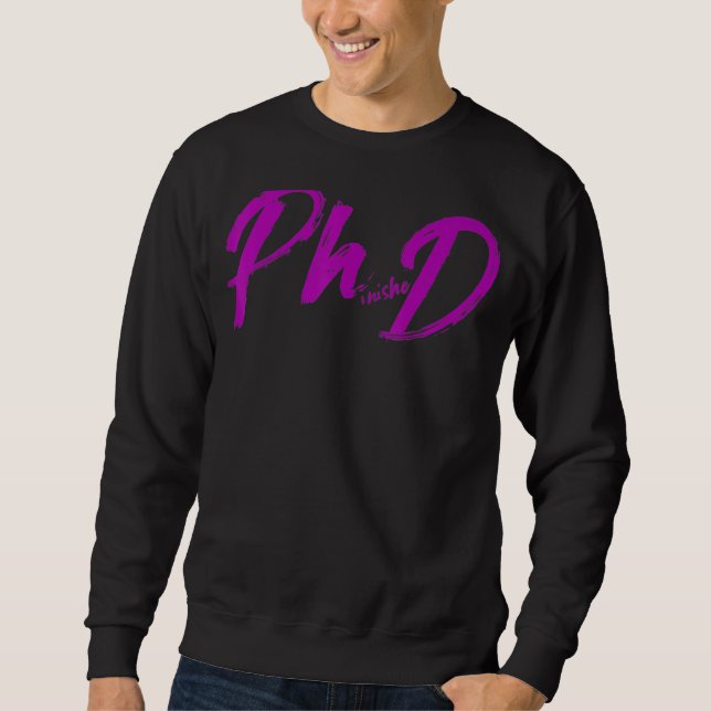 Phd Graduation Student Doctoral Candidate Phinishe Sweatshirt (Front)