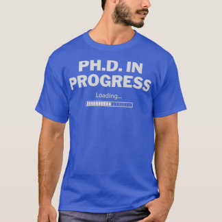 PHD In Progress 31 T-Shirt
