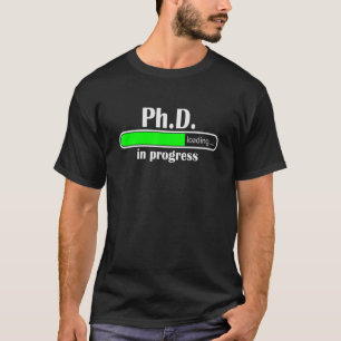 PhD In Progress Doctorate In Philosophy Funny PhD T-Shirt