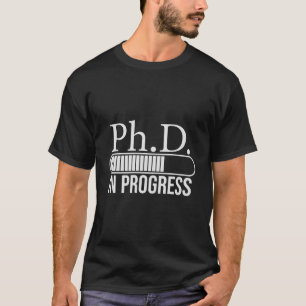 Phd In Progress Phd Doctorate Graduate Degree T-Shirt