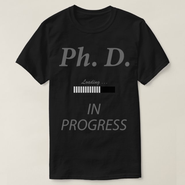 PhD in progress progress bar study in progress loa T-Shirt (Design Front)