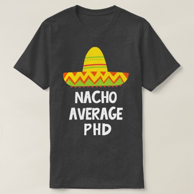 Phd Nacho Average Design T-Shirt (Design Front)