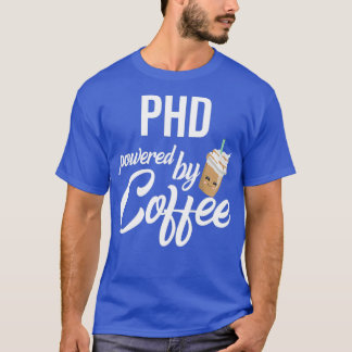 Phd Powered By Coffee Funny Gift Idea 1 T-Shirt