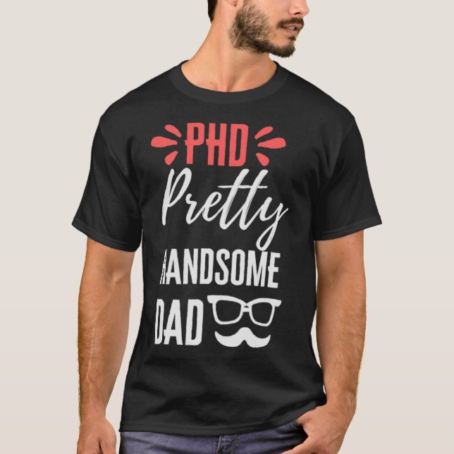 Phd Pretty Handsome dad T-Shirt (Front)
