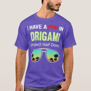 PHD Project Half Done Origami Paper Folding Art T-Shirt