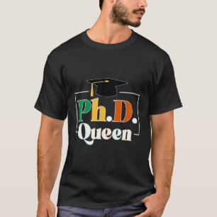 Phd Queen Phd Graduate Black Doctor Graduation Phd T-Shirt