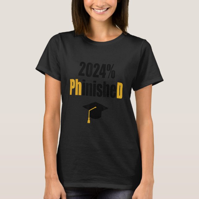 Phd Student 2024 Phinished   Graduation Doctoral D T-Shirt (Front)