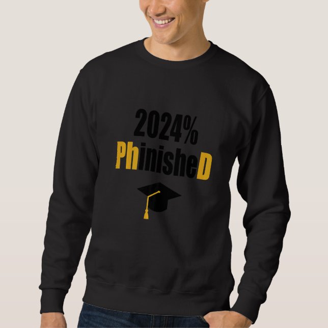 Phd Student 2024 Phinished  Graduation Doctoral De Sweatshirt (Front)