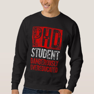 PhD Student Dissertation Doctorate Graduation 8 Sweatshirt
