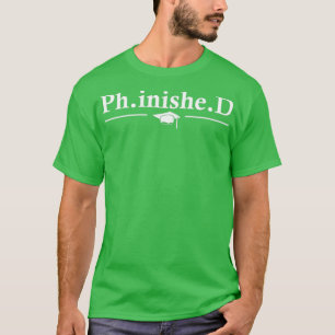 PHD Student Phinished Funny Dissertation Defence 1 T-Shirt