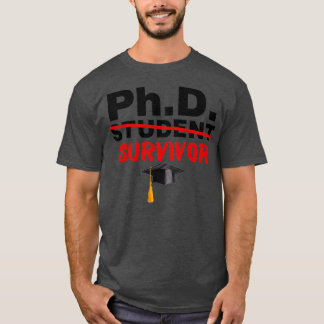PhD Student Survivor Doctor of Philosophy Graduati T-Shirt