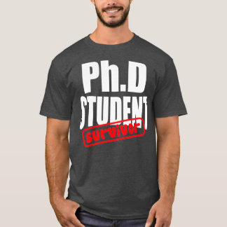 PhD Student Survivor Graduate 3 T-Shirt