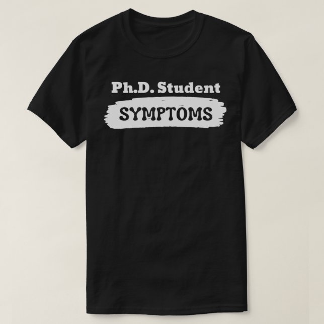 PhD Student SYMPTOMS 1 T-Shirt (Design Front)