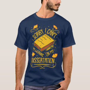 PHD Student Working On My Dissertation 1 T-Shirt