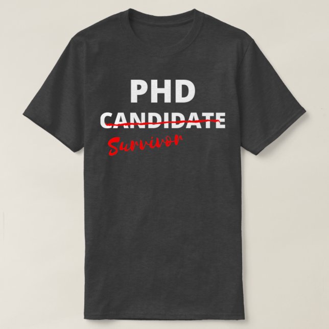 PHD survivor after passing doctorate and no longer T-Shirt (Design Front)