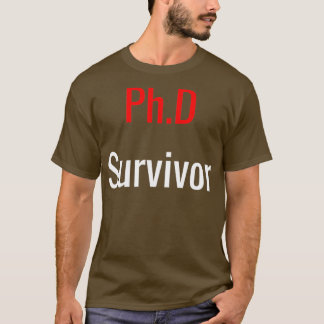 PhD Survivor Graduation Doctoral student Gift 6 T-Shirt