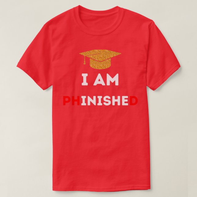 PhD Survivor Graduation Doctoral student I am PHin T-Shirt (Design Front)