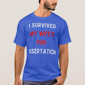 PhD Survivor Graduation Doctoral student I survive T-Shirt
