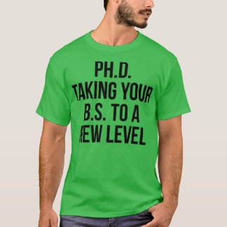 PhD taking your BS to a new level 3 T-Shirt