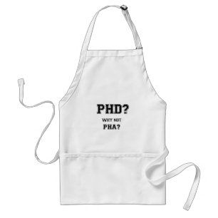 PhD? Why not PhA? PhD graduation gift Standard Apron