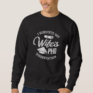 PHD Wife I Survived My Wife's PHD Dissertation Sweatshirt