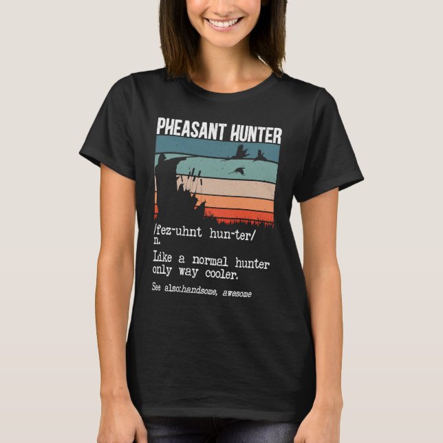 Pheasant Hunter Definition Pheasant Hunting Bird H T-Shirt (Front)