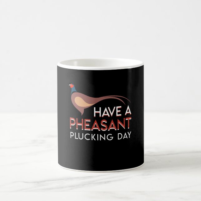 Pheasant Hunting Have Pheasant Plucking Day Coffee Mug (Center)