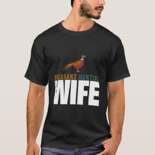 Pheasant Hunting Wife - Pheasant Hunter Wife T-Shirt