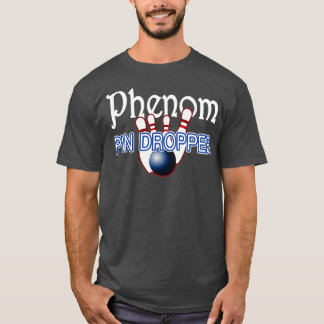Phenom Pin Dropper Bowler Bowling T T-Shirt