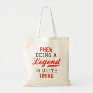 Phew Being A Legend Is Quite Tiring Tote Bag