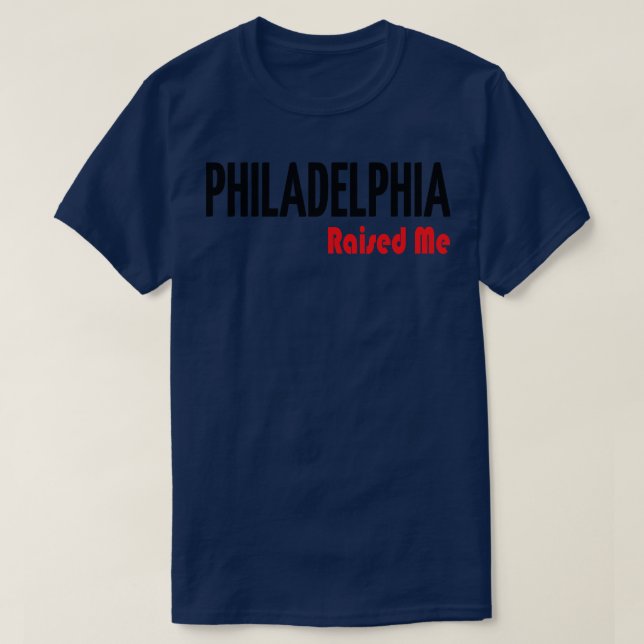 Philadelphia Raised Me 3 T-Shirt (Design Front)