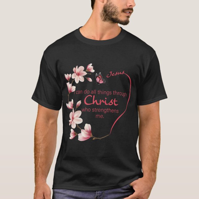 Philippians 413 Christian Bible Verse Flower Gifts T-Shirt (Front)