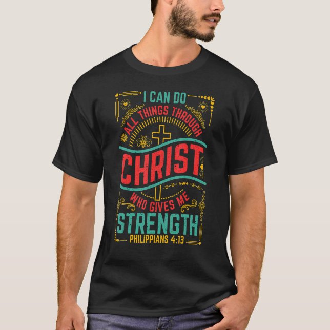 Philippians 4 Verse 13 Christ Gives Me Strength T-Shirt (Front)