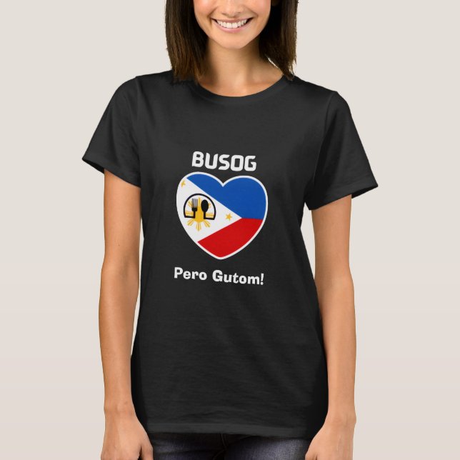 Philippines | Filipino | Busog Pero Gutom! T-Shirt (Front)