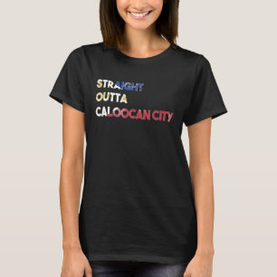 Philippines Filipino Proud Straight Outta Caloocan T-Shirt