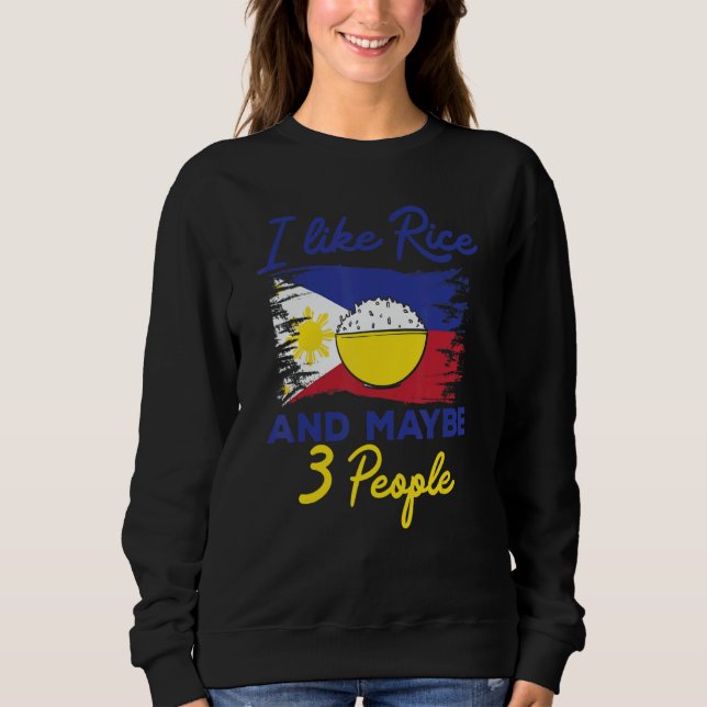 Philippines I Like Rice And Maybe 3 People Filipin Sweatshirt (Front)