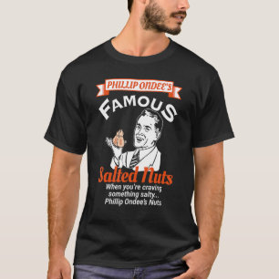 Phillip Ondees Nuts - Funny Adult Humour Fill Up O T-Shirt