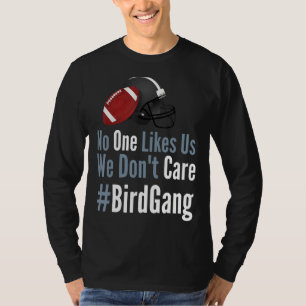 Philly No One Likes Us We Don't Care Bird Gang Foo T-Shirt